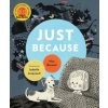 Just Because (Mac Barnett,Isabelle Arsenault)(Pevná) Just Because (Mac Barnett,Isabelle Arsenault)(Pevná)