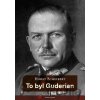 To byl Guderian - Horst Scheibert To byl Guderian - Horst Scheibert