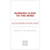 Running Close to the Wind (Rowland,Alexandra)(Pevná) Running Close to the Wind (Rowland,Alexandra)(Pevná)