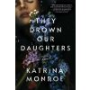They Drown Our Daughters - Katrina Monroe They Drown Our Daughters - Katrina Monroe