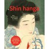 Shin hanga: The New Prints of Japan 1900-1960 Shin hanga: The New Prints of Japan 1900-1960