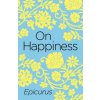 On Happiness (Epicurus)(Brožovaná) On Happiness (Epicurus)(Brožovaná)