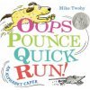 Oops, Pounce, Quick, Run! (Mike Twohy)(Pevná) Oops, Pounce, Quick, Run! (Mike Twohy)(Pevná)