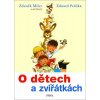 O dětech a zvířátkách (Eduard Petiška, Zdeněk Miler) O dětech a zvířátkách (Eduard Petiška, Zdeněk Miler)