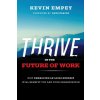 Thrive in the Future of Work (Kevin Empey)(Brožovaná) Thrive in the Future of Work (Kevin Empey)(Brožovaná)