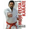 Moje cesta karate aneb Neobyčejná cesta obyčejného člověka - Karel Kesl Moje cesta karate aneb Neobyčejná cesta obyčejného člověka - Karel Kesl