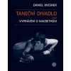 Taneční divadlo aneb vyprávění o Macbethovi - Daniel Wiesner Taneční divadlo aneb vyprávění o Macbethovi - Daniel Wiesner