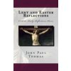 Lent and Easter Reflections (John Paul Thomas)(Brožovaná) Lent and Easter Reflections (John Paul Thomas)(Brožovaná)