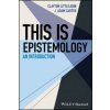 This Is Epistemology - An Introduction (J. Adam Carter,Clayton Littlejohn)(Brožovaná) This Is Epistemology - An Introduction (J. Adam Carter,Clayton Littlejohn)(Brožovaná)