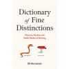 Dictionary of Fine Distinctions: Nuances, Niceties, and Subtle Shades of Meaning (BURNSTEIN ELI)(Pevná) Dictionary of Fine Distinctions: Nuances, Niceties, and Subtle Shades of Meaning (BURNSTEIN ELI)(Pevná)