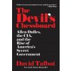 The Devil's Chessboard: Allen Dulles, the CIA, and the Rise of America's Secret Government The Devil's Chessboard: Allen Dulles, the CIA, and the Rise of America's Secret Government