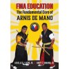 FMA Education: The Fundamental Core of Arnis de Mano (Louelle C Lledo Jr,Andy T Sanano Jr,Mark V Wiley)(Brožovaná) FMA Education: The Fundamental Core of Arnis de Mano (Louelle C Lledo Jr,Andy T Sanano Jr,Mark V Wiley)(Brožovaná)