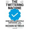 The Twittering Machine (Richard (Author) Seymour) The Twittering Machine (Richard (Author) Seymour)