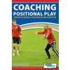 Coaching Positional Play - ''Expansive Football'' Attacking Tactics & Practices (Pasquale Casa Basile)(Brožovaná) Coaching Positional Play - ''Expansive Football'' Attacking Tactics & Practices (Pasquale Casa Basile)(Brožovaná)