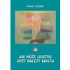 Jak může lidstvo opět nalézt Krista - Rudolf Steiner Jak může lidstvo opět nalézt Krista - Rudolf Steiner