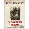 Přežil jsem zajetí v carském Rusku - Jaroslava Barbara Sporková Přežil jsem zajetí v carském Rusku - Jaroslava Barbara Sporková