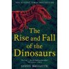 The Rise and Fall of the Dinosaurs - Steve Brusatte, Picador The Rise and Fall of the Dinosaurs - Steve Brusatte, Picador