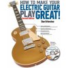 How to Make Your Electric Guitar Play Great! How to Make Your Electric Guitar Play Great!