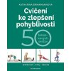 Cvičení ke zlepšení pohyblivosti - 50 tréninkových sestav, Brinkmann Cvičení ke zlepšení pohyblivosti - 50 tréninkových sestav, Brinkmann