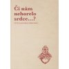 Či nám nehorelo srdce...? - I. diel. Či nám nehorelo srdce...? - I. diel.