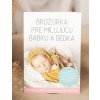 BROŽÚRKA PRE MILUJÚCU BABKU A DEDKA - MUDr. DENISA JAŠŠOVÁ BROŽÚRKA PRE MILUJÚCU BABKU A DEDKA - MUDr. DENISA JAŠŠOVÁ