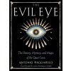 The Evil Eye: The History, Mystery, and Magic of the Quiet Curse The Evil Eye: The History, Mystery, and Magic of the Quiet Curse