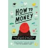 How to Money: Your Ultimate Visual Guide to the Basics of Finance (Kathryn Tuggle,Nina Cosford)(Brožovaná) How to Money: Your Ultimate Visual Guide to the Basics of Finance (Kathryn Tuggle,Nina Cosford)(Brožovaná)