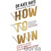 How to Win - Dr Kate Hays How to Win - Dr Kate Hays