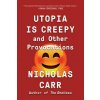 Utopia Is Creepy (Nicholas Carr)(Brožovaná) Utopia Is Creepy (Nicholas Carr)(Brožovaná)