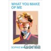 What You Make of Me - Sophie Madeline Dess What You Make of Me - Sophie Madeline Dess