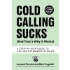 Cold Calling Sucks (And That's Why It Works) Cold Calling Sucks (And That's Why It Works)