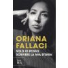 Solo io posso scrivere la mia storia. Autoritratto di una donna scomoda (Oriana Fallaci)(Brožovaná) Solo io posso scrivere la mia storia. Autoritratto di una donna scomoda (Oriana Fallaci)(Brožovaná)