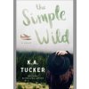 The Simple Wild - K.A. Tucker, Simon & Schuster The Simple Wild - K.A. Tucker, Simon & Schuster