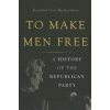 To Make Men Free (Heather Cox Richardson)(Pevná) To Make Men Free (Heather Cox Richardson)(Pevná)