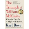 The Triumph of William McKinley (Karl Rove)(Brožovaná) The Triumph of William McKinley (Karl Rove)(Brožovaná)