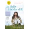 The Highly Intuitive Child: A Guide to Understanding and Parenting Unusually Sensitive and Empathic Children (Catherine Crawford,Paul Foxman)(Pevná) The Highly Intuitive Child: A Guide to Understanding and Parenting Unusually Sensitive and Empathic Children (Catherine Crawford,Paul Foxman)(Pevná)
