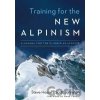 Training for the New Alpinism : A Manual for the Climber as Athlete - Steve House Training for the New Alpinism : A Manual for the Climber as Athlete - Steve House