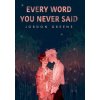 Every Word You Never Said Every Word You Never Said