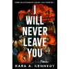 I Will Never Leave You - Kara A. Kennedy I Will Never Leave You - Kara A. Kennedy