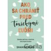 Ako sa chrániť pred toxickými ľuďmi - Shahida Arabi Ako sa chrániť pred toxickými ľuďmi - Shahida Arabi