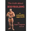 The Truth About Bodybuilding (Stuart Cosgrove)(Brožovaná) The Truth About Bodybuilding (Stuart Cosgrove)(Brožovaná)