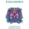 Šamanismus IV (Šamanismus a alternativní způsoby léčení) - autor neuvedený Šamanismus IV (Šamanismus a alternativní způsoby léčení) - autor neuvedený