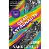Dead Astronauts - Jeff VanderMeer Dead Astronauts - Jeff VanderMeer