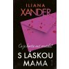 S láskou mama - Iliana Xander S láskou mama - Iliana Xander