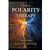A Guide to Polarity Therapy (LLH Media)(Brožovaná) A Guide to Polarity Therapy (LLH Media)(Brožovaná)