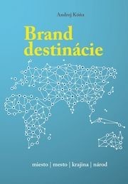 Brand destinácie - tvorba značky miesta - Kóňa Andrej