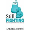 Still Fighting: My Sister's Fight with Trigeminal Neuralgia (Lakisha Johnson)(Brožovaná) Still Fighting: My Sister's Fight with Trigeminal Neuralgia (Lakisha Johnson)(Brožovaná)