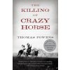 Killing of Crazy Horse (Thomas Powers)(Brožovaná) Killing of Crazy Horse (Thomas Powers)(Brožovaná)