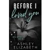 Before I Loved You (Ashley Elizabeth)(Brožovaná) Before I Loved You (Ashley Elizabeth)(Brožovaná)