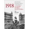 1918 Rozpad Rakouska-Uherska a vznik Česko-slovenska - Jan Rychlík 1918 Rozpad Rakouska-Uherska a vznik Česko-slovenska - Jan Rychlík